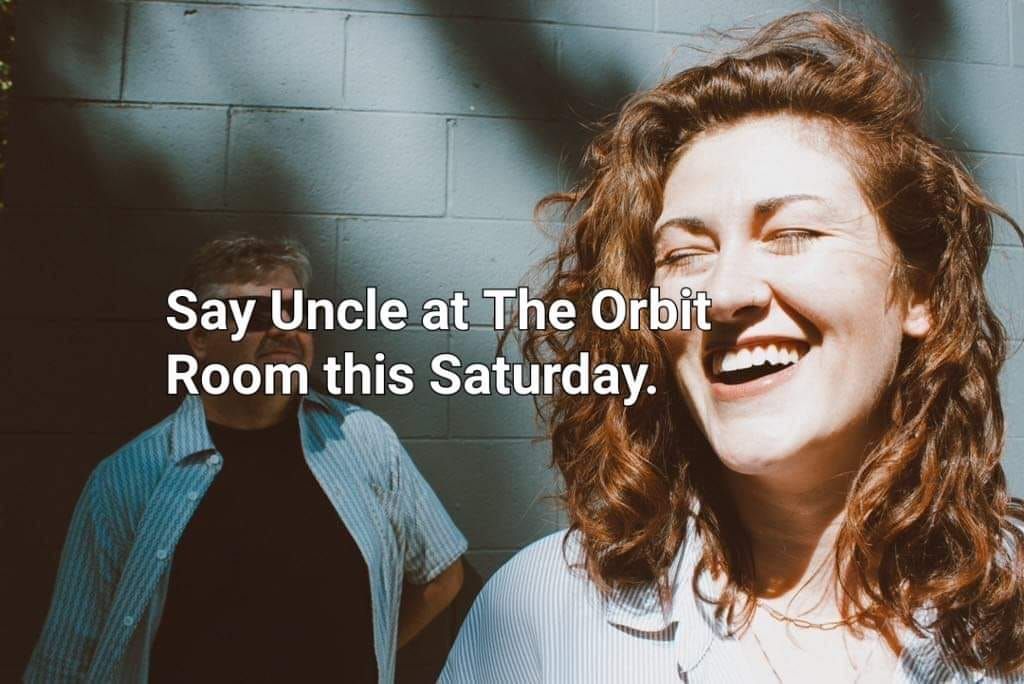 Say Uncle at The Orbit Room