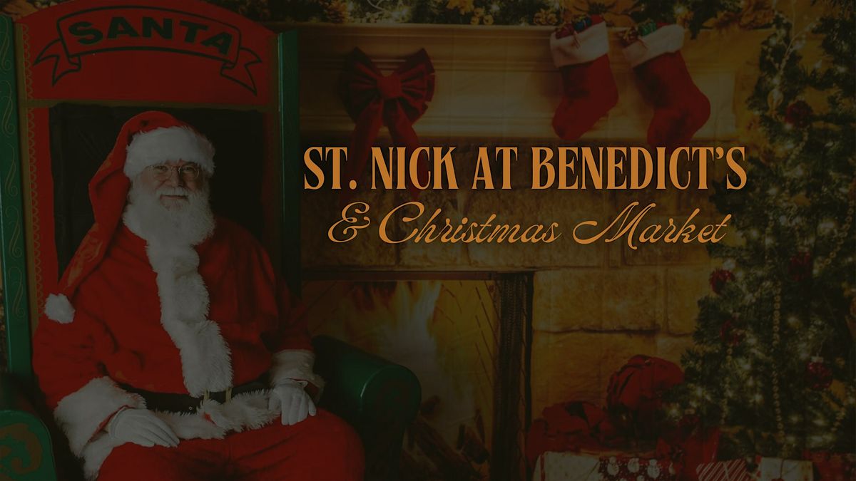 St. Nick at Benedicts & Christmas Market!