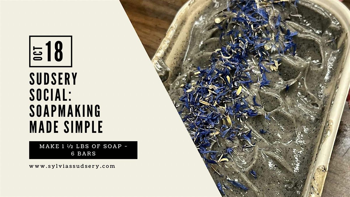 Sudsery Social: Soapmaking Made Simple \u2013 Oct 18, 7:00 pm