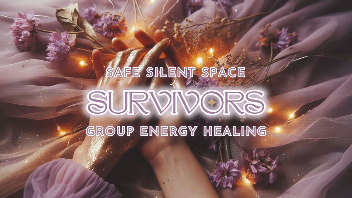 Survivors | Safe + Silent Group Energy Healing