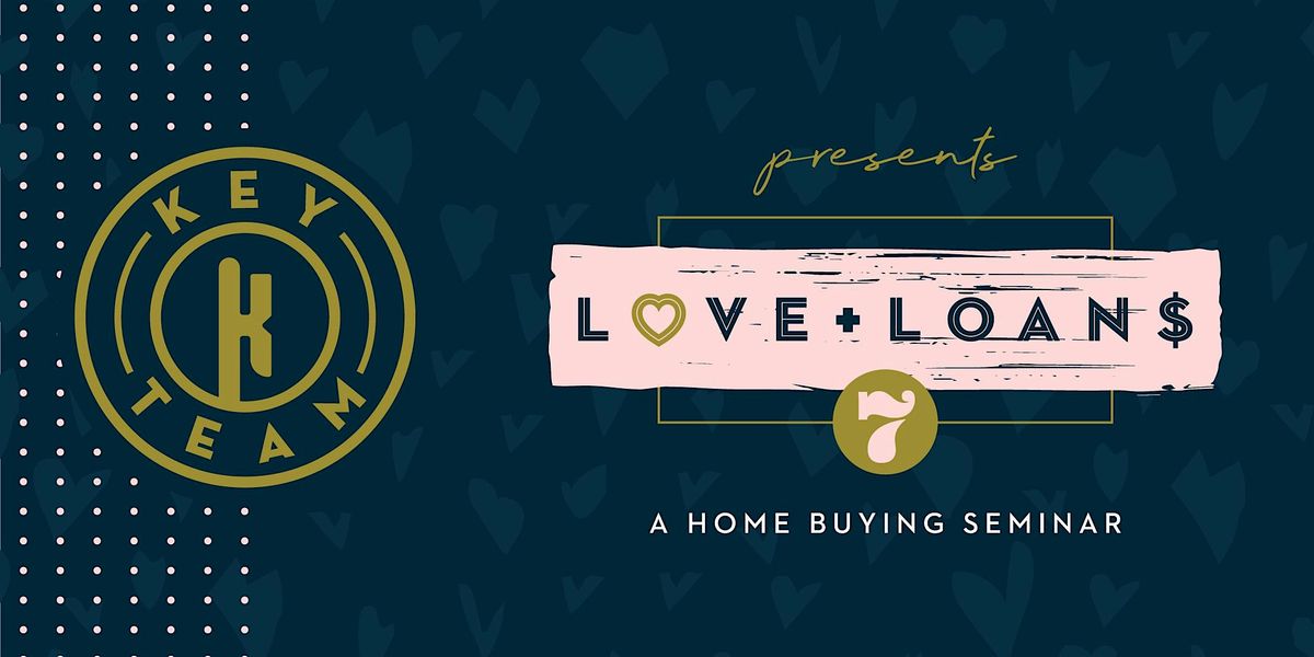 Love +  Loans 7: A Home Buying Seminar