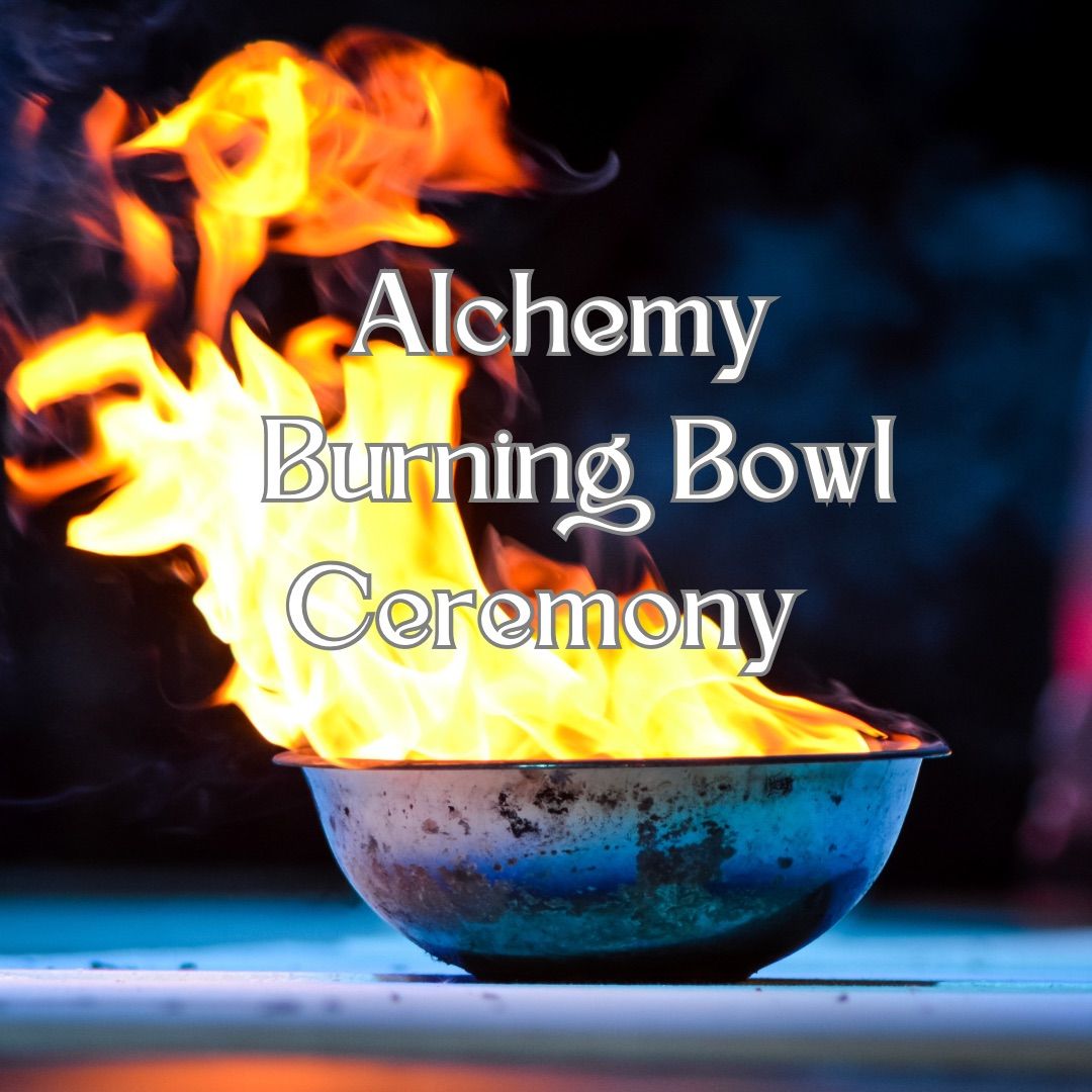 Alchemy Burning Bowl Ceremony 