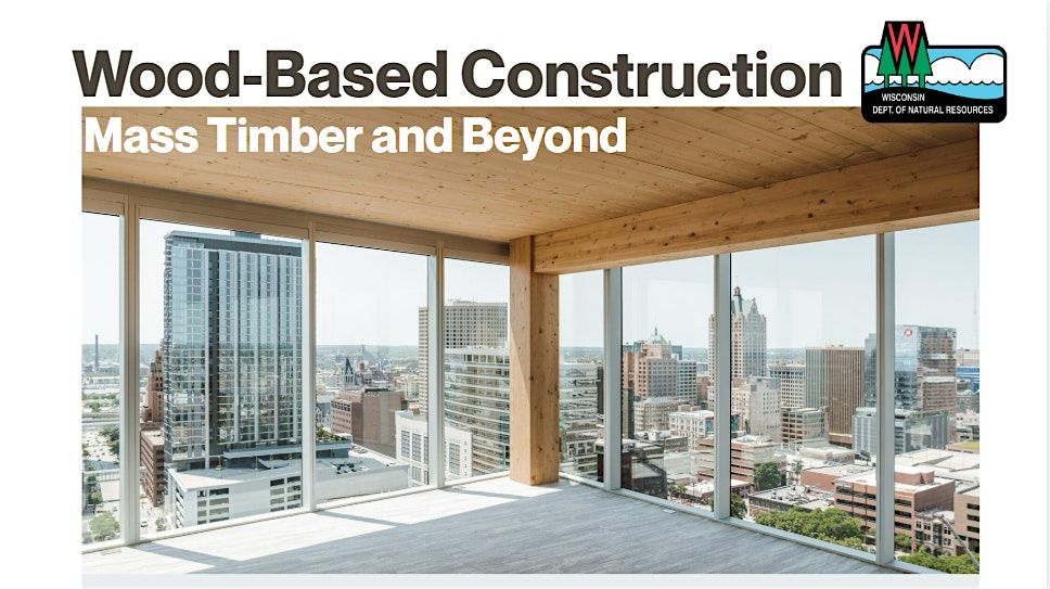 Wood Based Construction: Mass Timber and Beyond