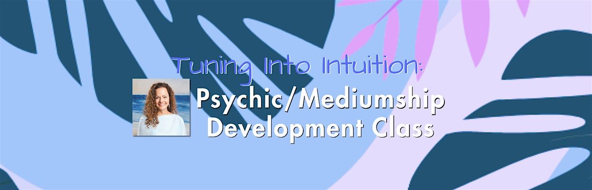 Tuning Into Intuition: Psychic & Mediumship Development w\/ Julie Speetjens