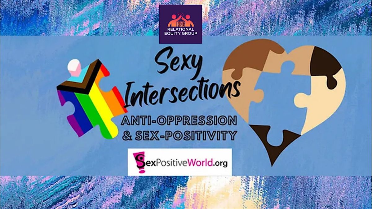Sexy Intersections: Anti-Oppression and Sex Positivity