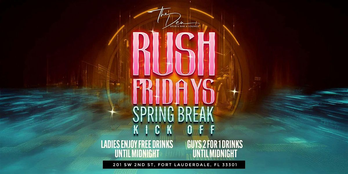 RUSH FRIDAYS | SPRING BREAK EDITION | DEN LAUDERDALE