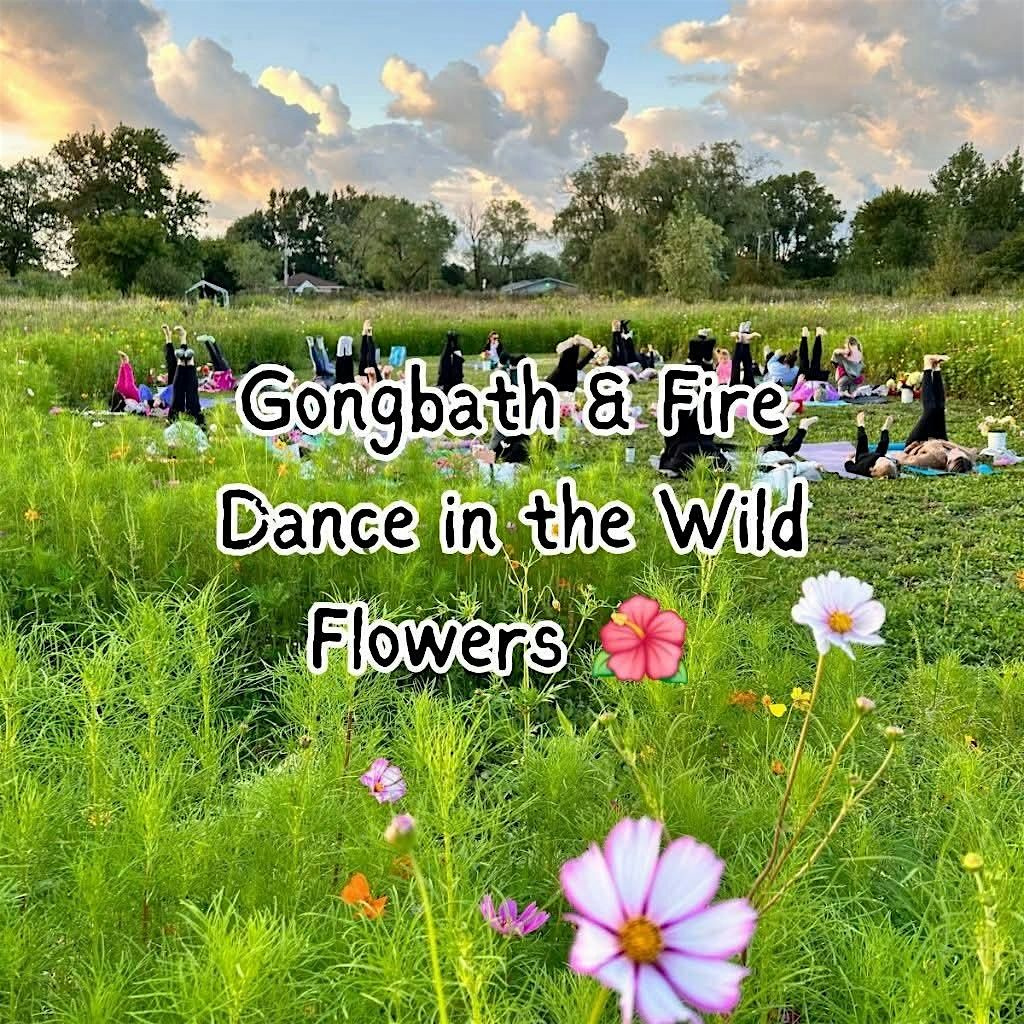 GongBath Fire Dance in the Wildflowers