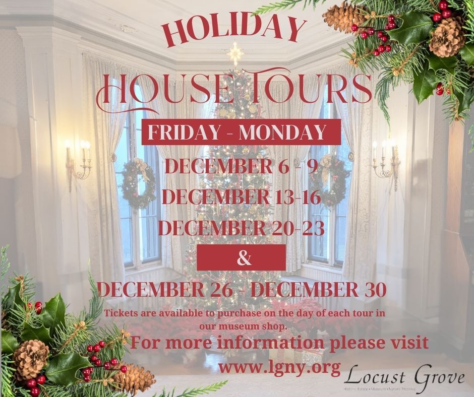 Holiday Tours of the Decorated Mansion at Locust Grove! 