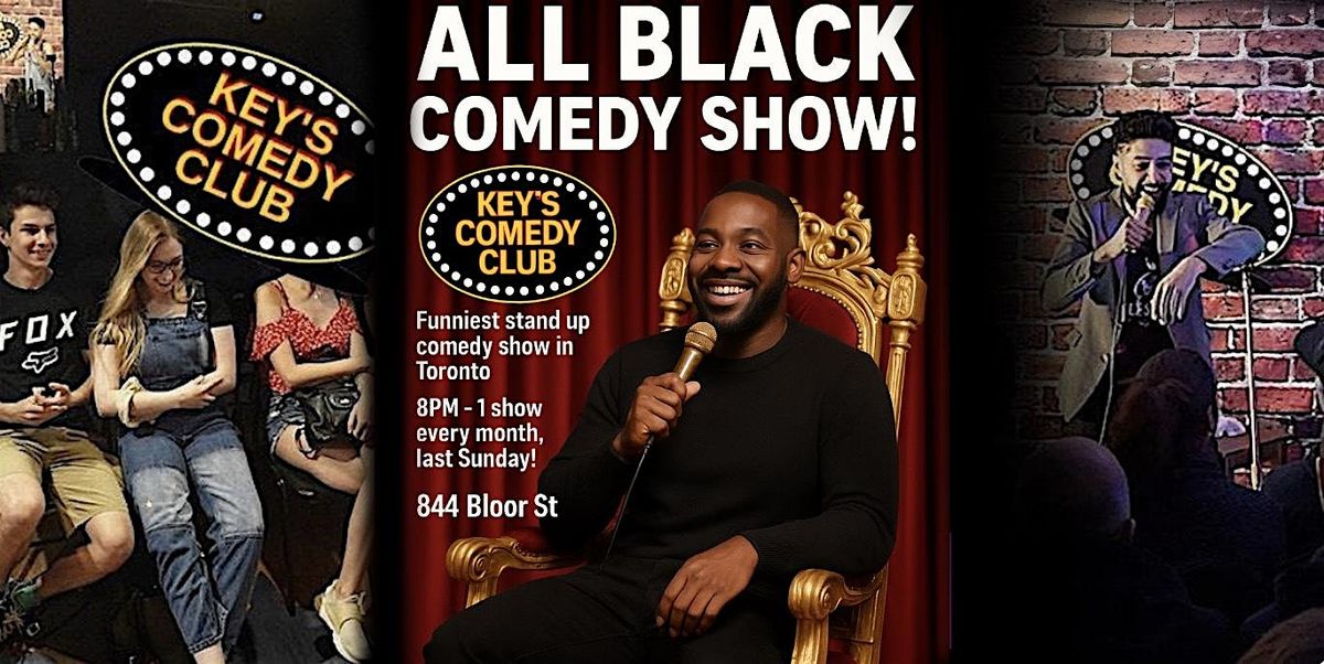 ALL BLACK COMEDY SHOW \u2013 TORONTO\u2019S FUNNIEST MONTHLY STAND-UP EVENT
