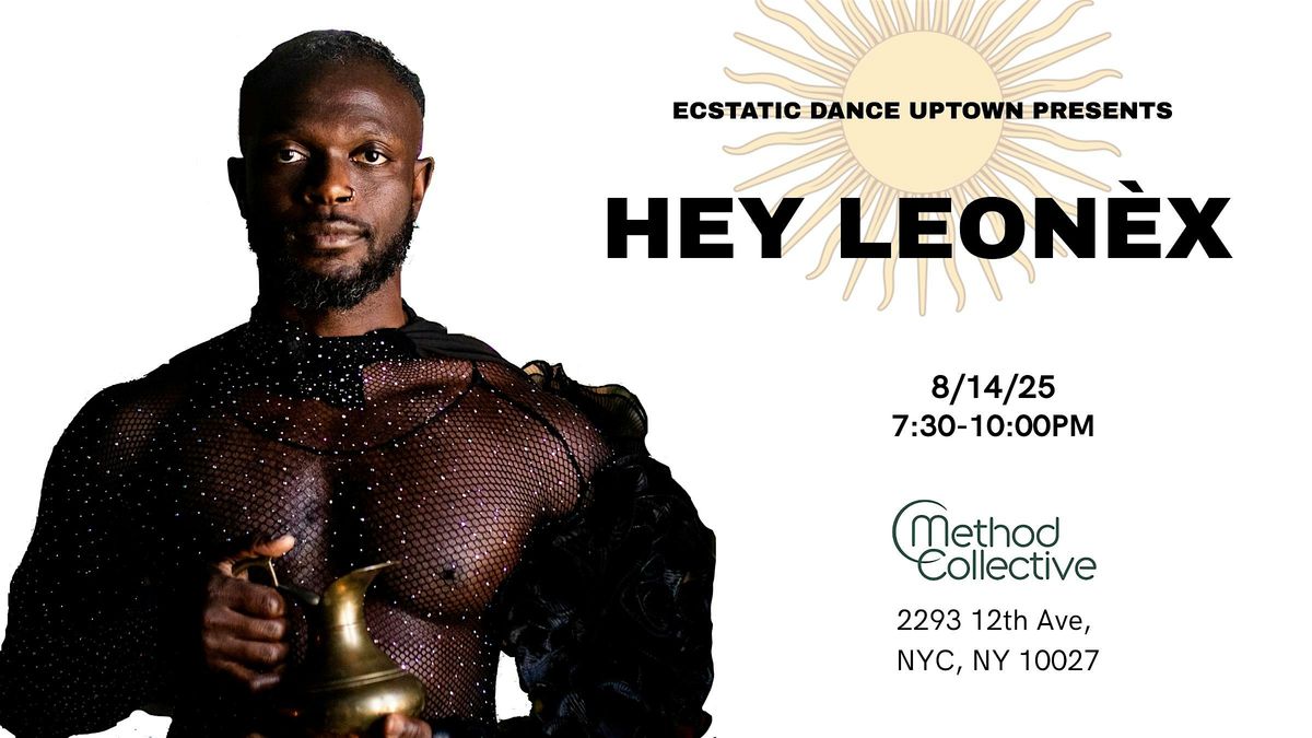 Ecstatic Dance Uptown w\/ Hey Leon\u00e8x