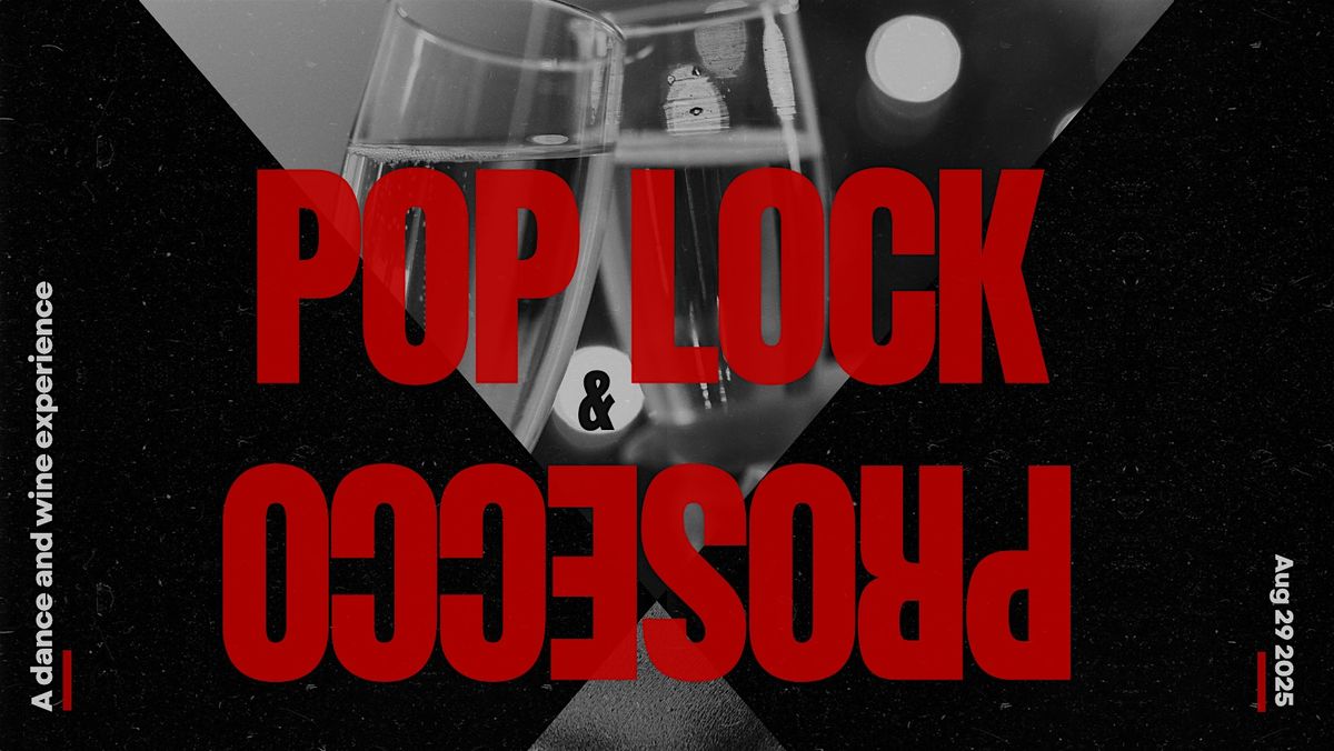POP LOCK & PROSECCO
