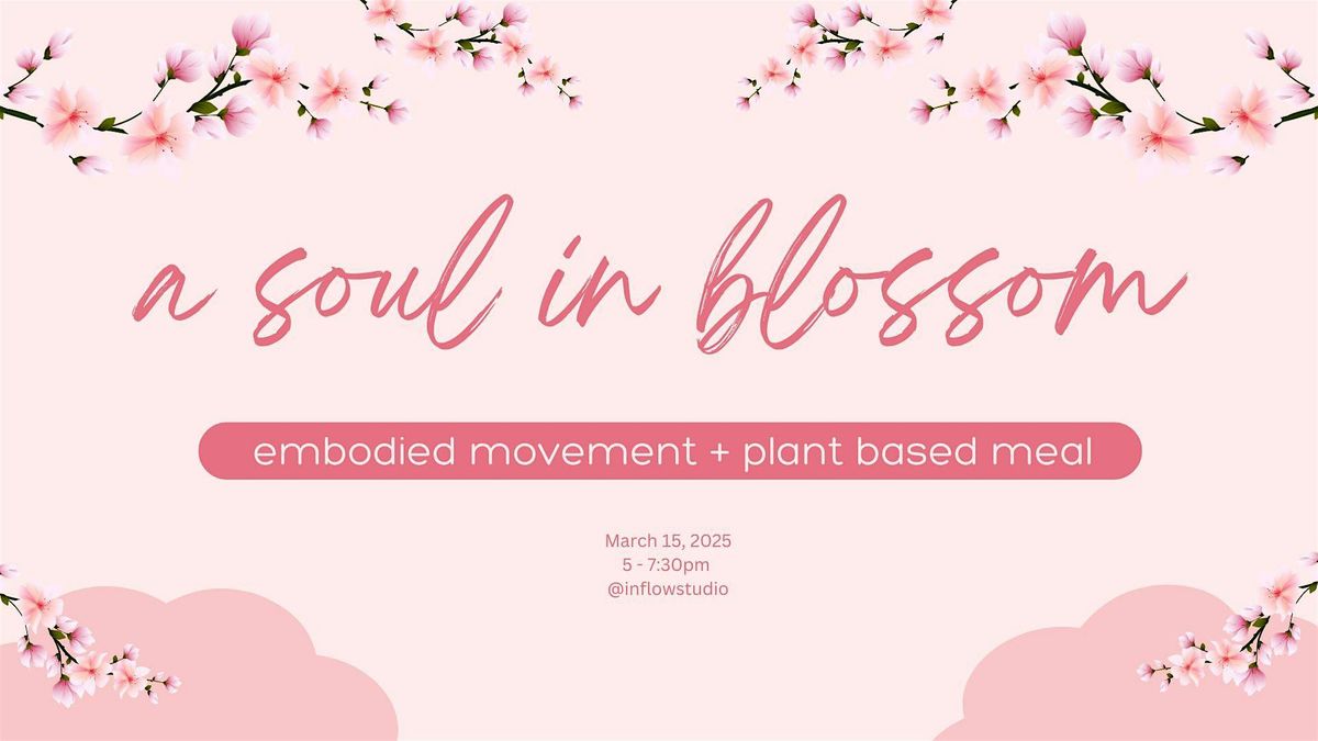 A soul in BLOSSOM: a spring solstice celebration plant based dinner + dance