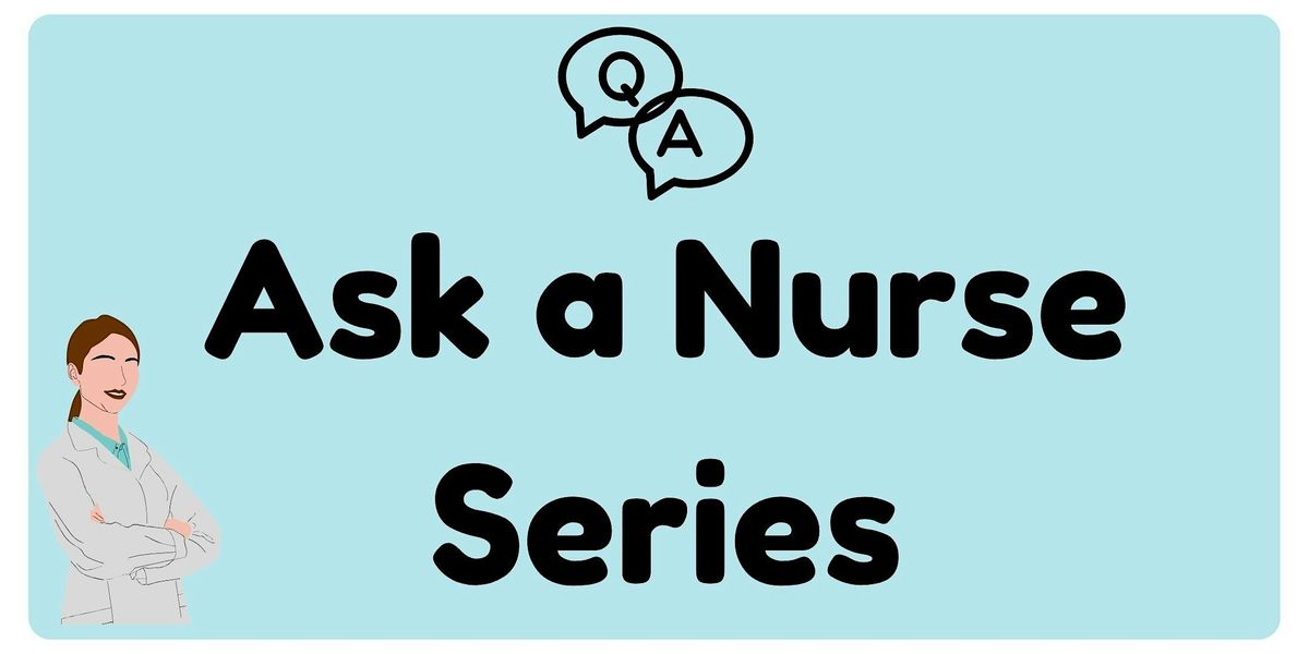 Ask a Nurse Series