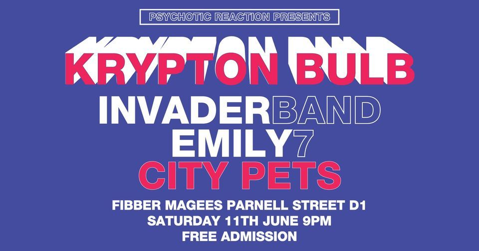 Psychotic Reaction Presents Krypton Bulb / Invaderband / Emily 7