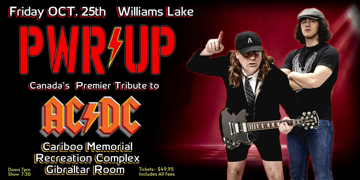 PWR\/UP  ~ CANADA'S PREMIER AC\/DC TRIBUTE CONCERT Williams Lake