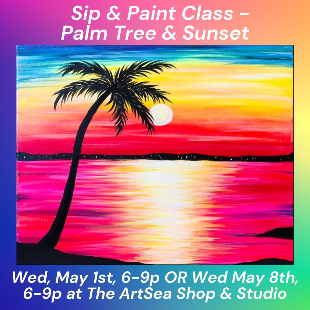 Sip & Paint Class - Palm Tree & Sunset! - Wed, May 8th, 6-9p