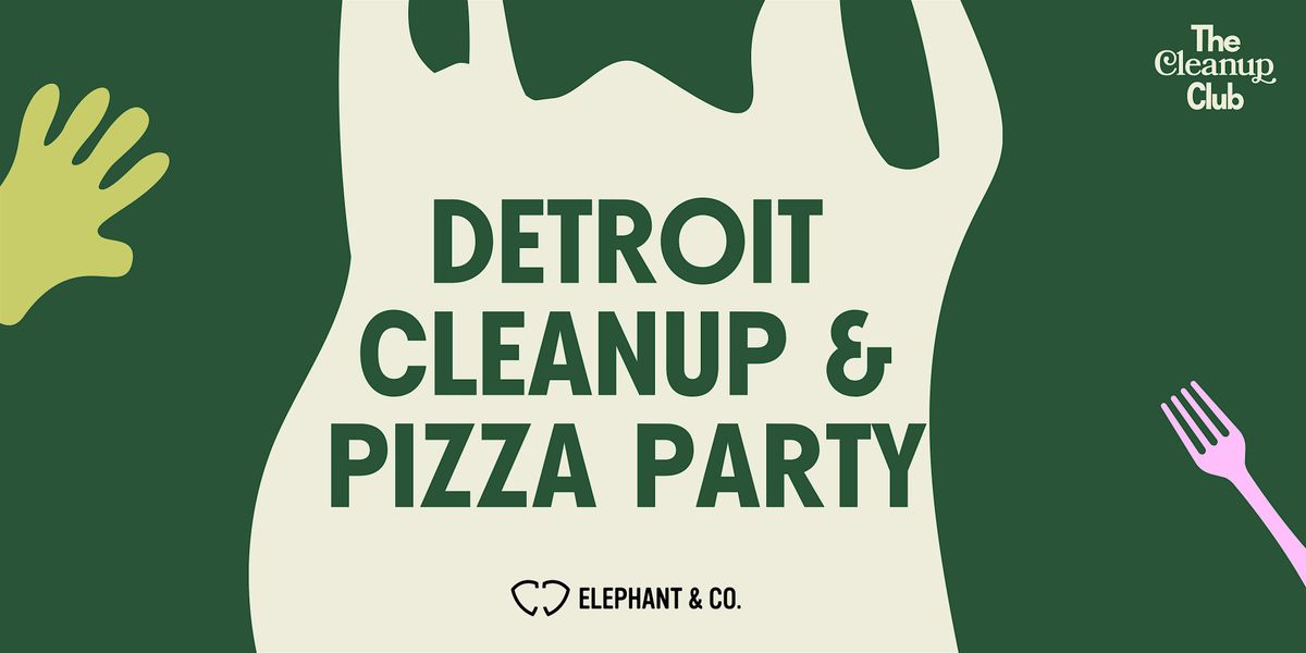 Detroit Cleanup & Pizza Party!