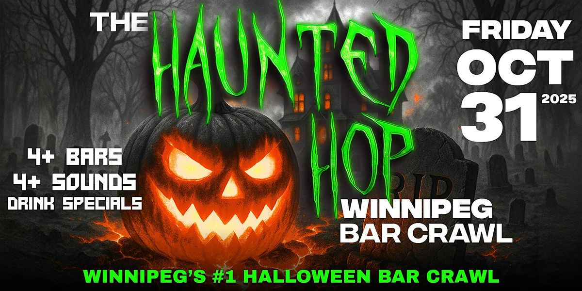 The Haunted Hop | Winnipeg Halloween Bar Crawl | Friday, October 31st