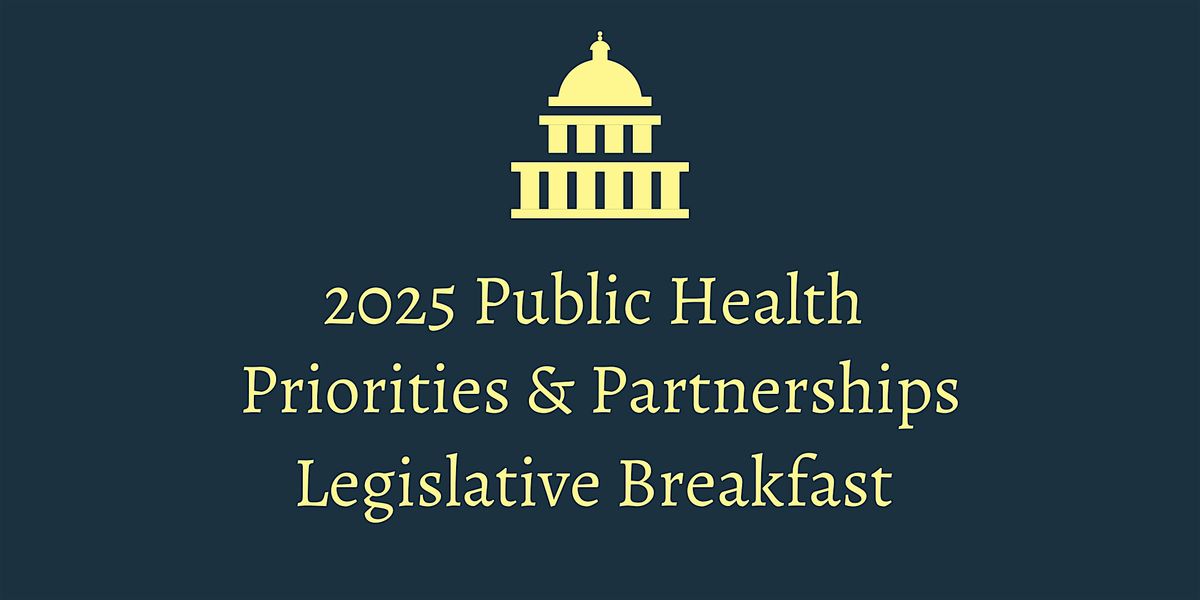 2025 Public Health  Priorities & Partnerships Legislative Breakfast