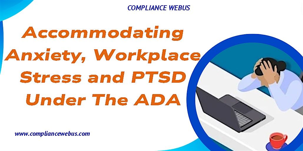 Accommodating Anxiety, Workplace Stress and PTSD Under The ADA