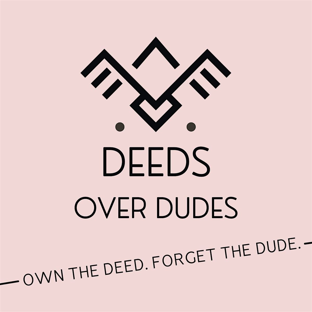 Deeds Over Dudes: Own the Deed. Forget the Dude.