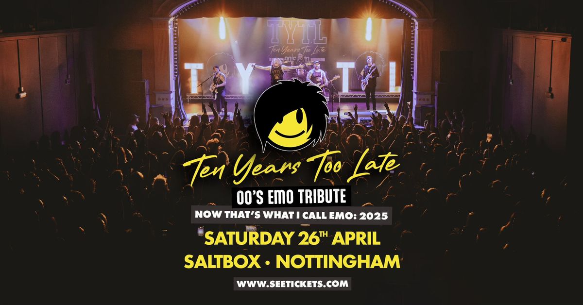 TEN YEARS TOO LATE (00's Emo Tribute) @ Saltbox, Nottingham | 26.04.25