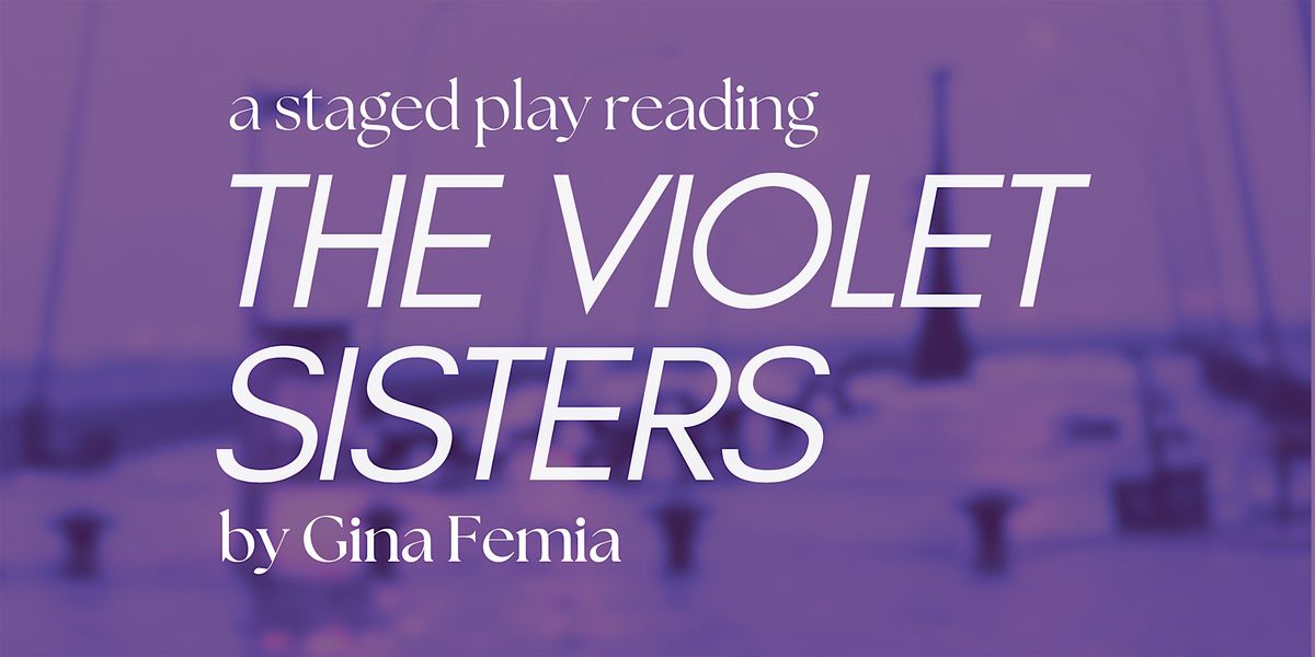 The Violet Sisters by Gina Femia, a play reading