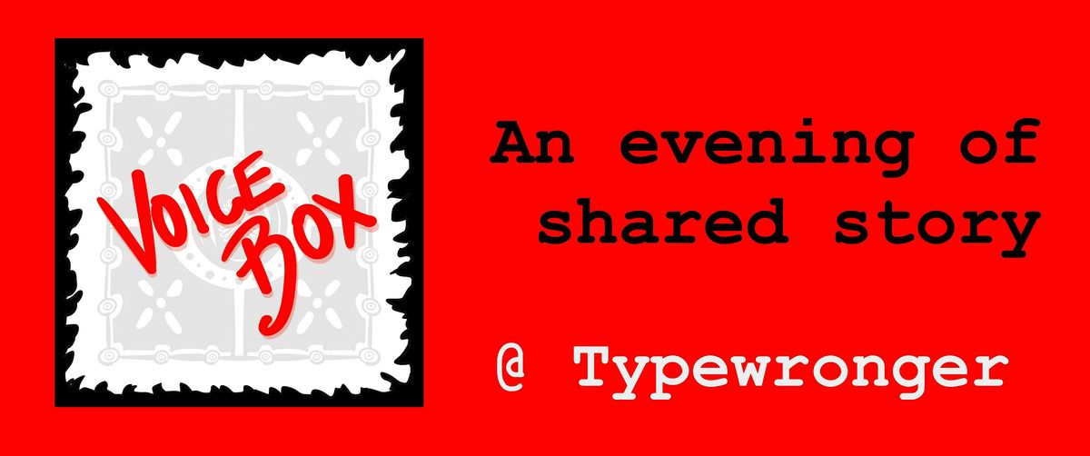 Voice Box - An Evening of Shared Stories @ Typewronger