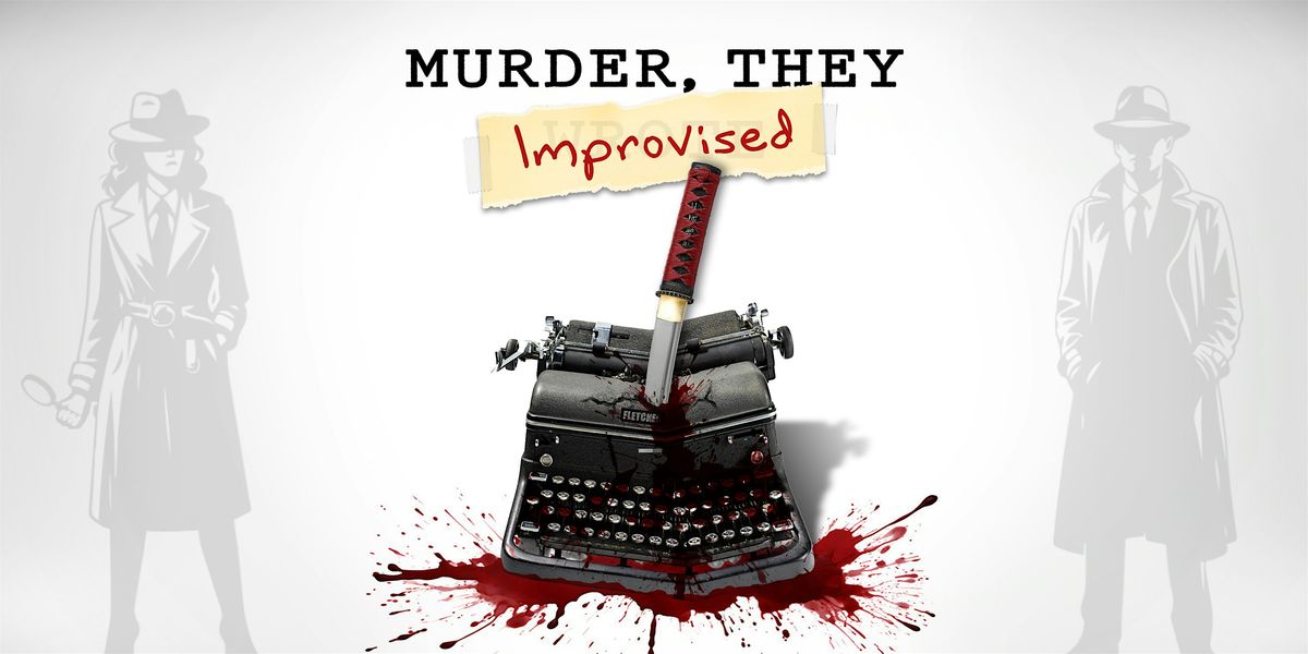 M**der, They Improvised - An Improv Comedy M**der Mystery Show