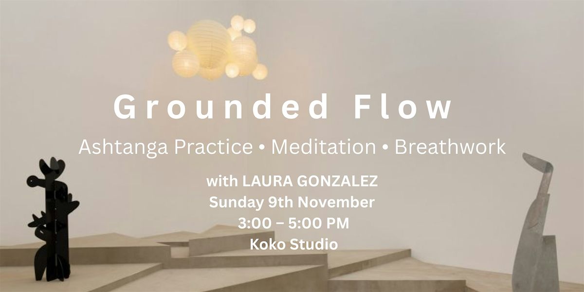 Grounded Flow: Ashtanga \u2022 Meditation \u2022 Breathwork with LAURA GONZALEZ