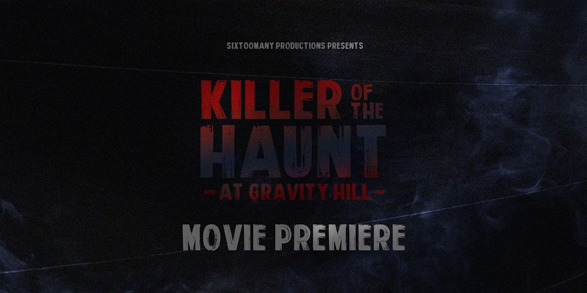 "Killer of the Haunt: At Gravity Hill" Movie Premiere