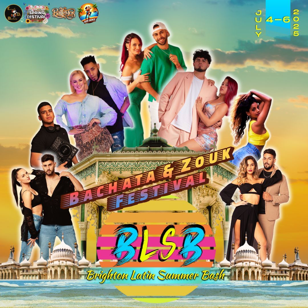 BLSB. Brighton Latin Summer Bash. Bachata and Brazilian Zouk Festival. 4-6 July 2025