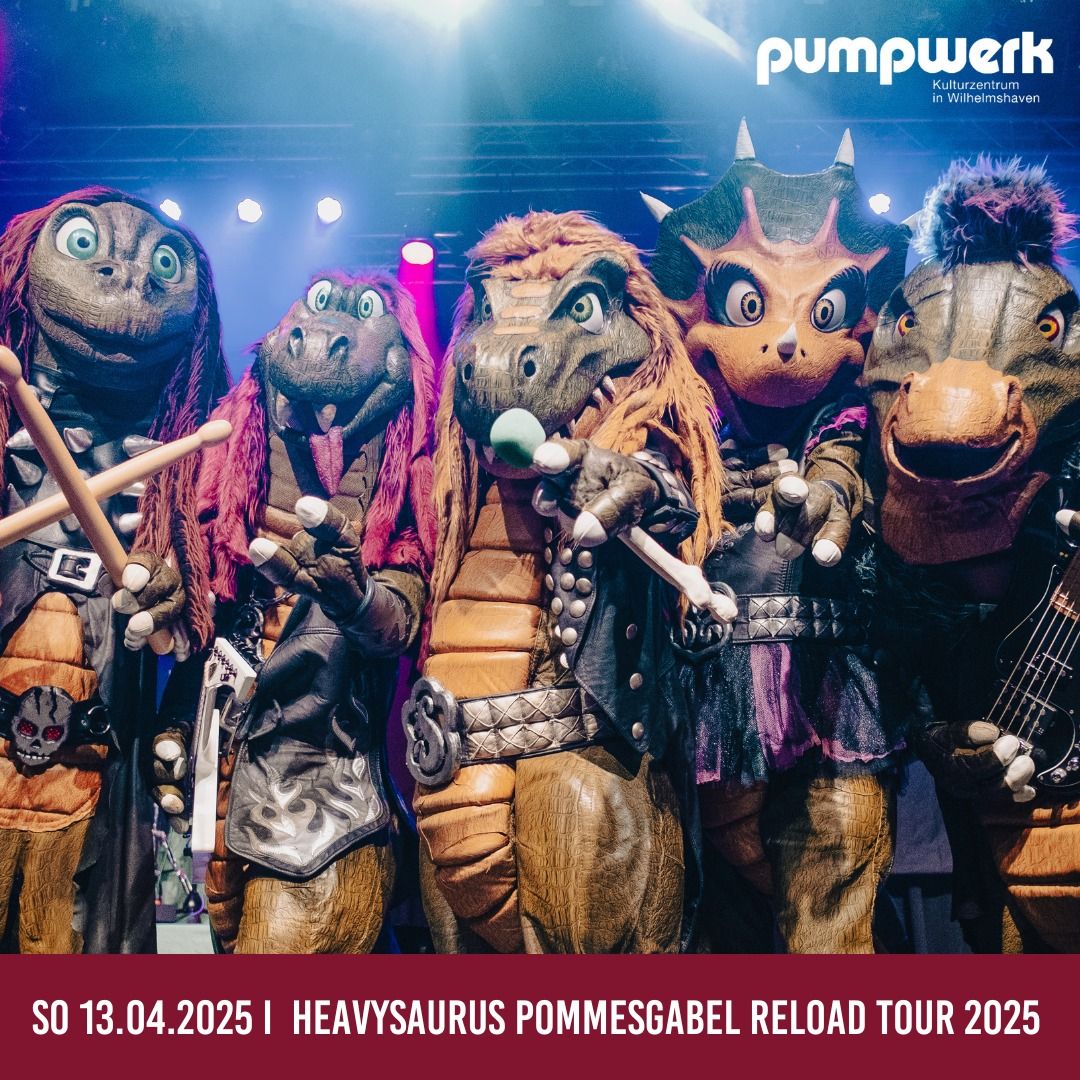 Heavysaurus \u201ePOMMESGABEL - RELOAD\u201c | Pumpwerk Wilhelmshaven