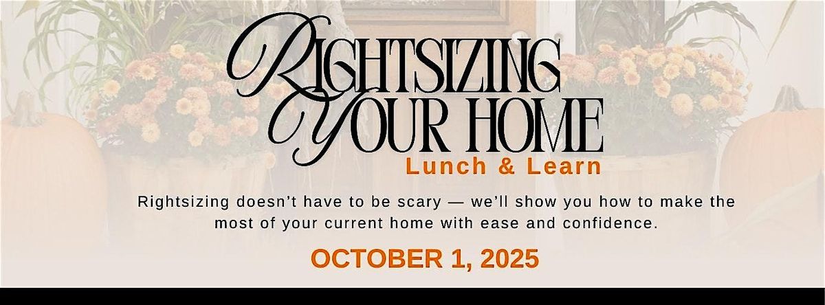 Rightsizing Your Home - Lunch & Learn