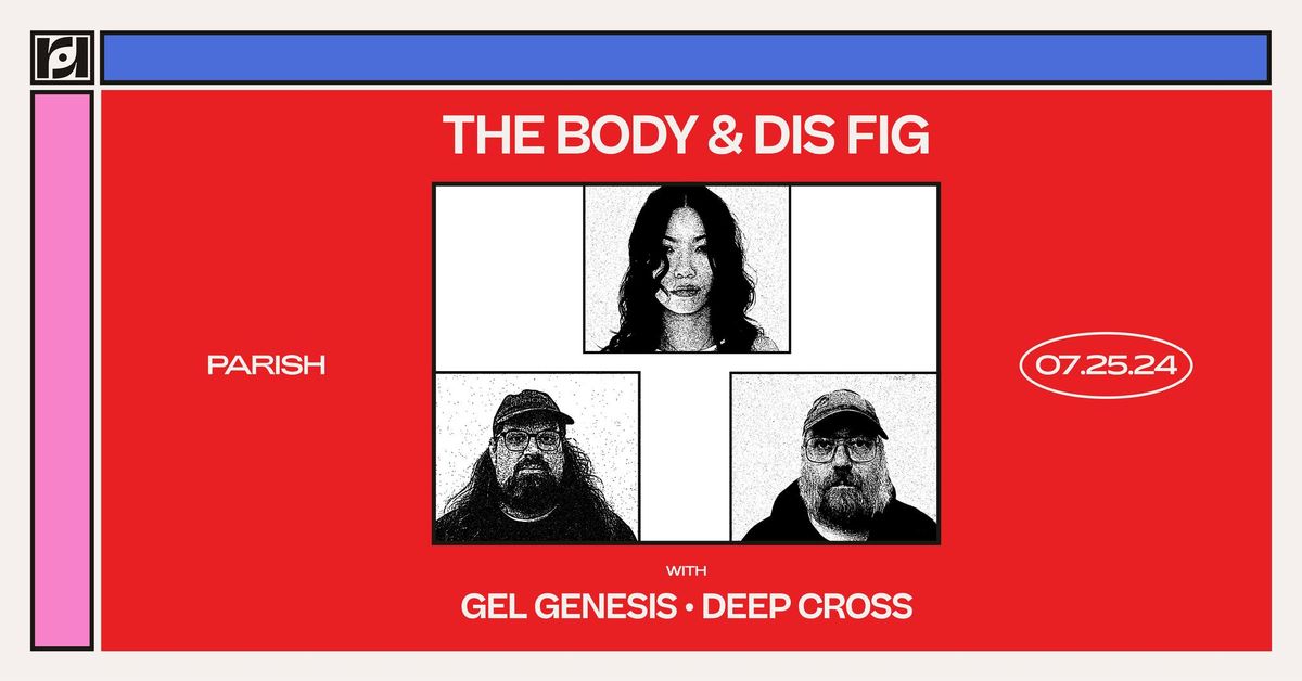 Resound Presents: The Body & Dis Fig w\/ Cel Genesis and Deep Cross at Parish on 7\/25