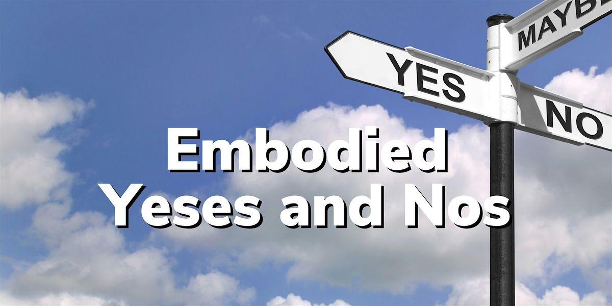 Embodied Yeses and Nos