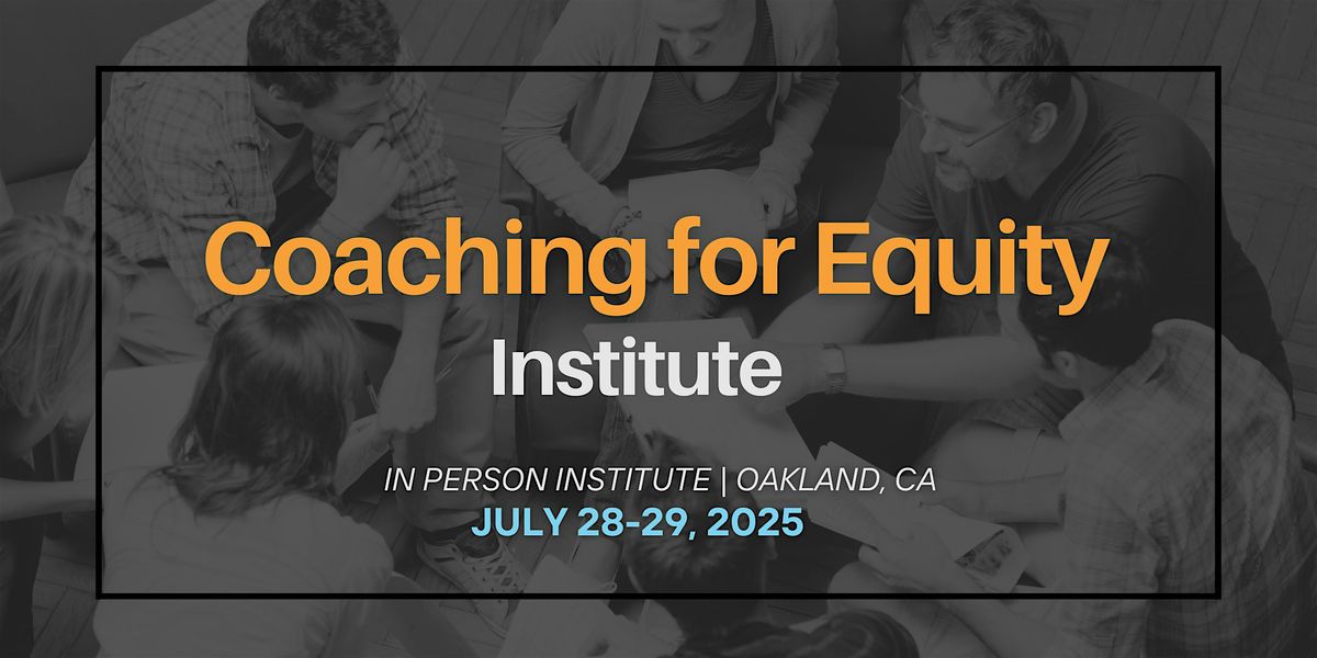 Coaching for Equity Institute | July 28-29, 2025