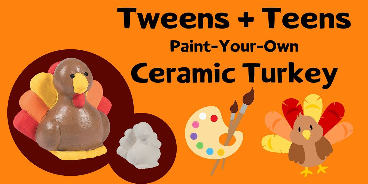 Tweens + Teens: Paint a Ceramic Turkey! (Ages 8-13)