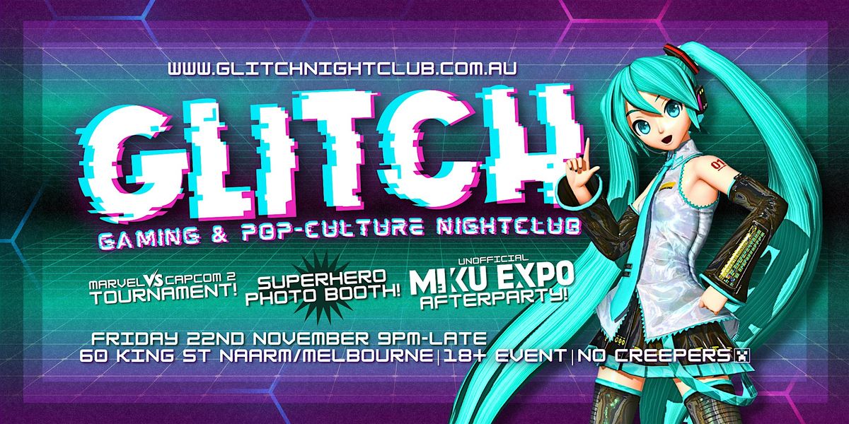 GLITCH - Gaming & Pop-Culture Nightclub \/ Miku Expo Afterparty!