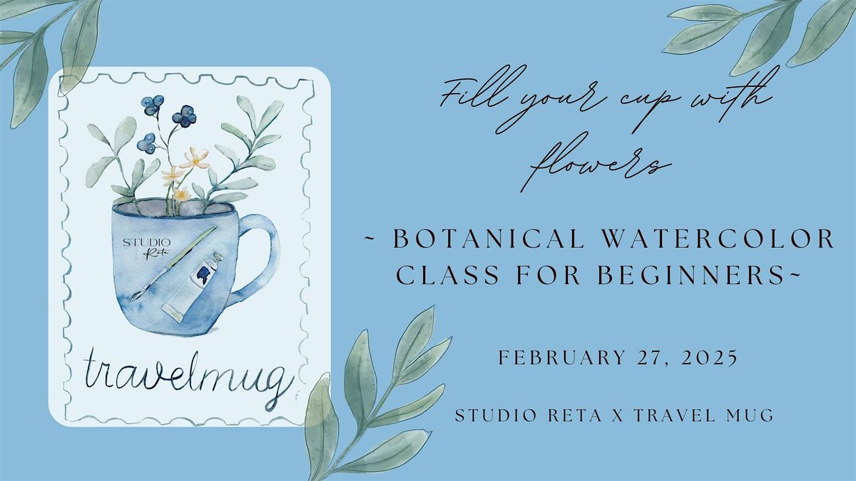 Fill your cup with flowers ~ botanical watercolor class