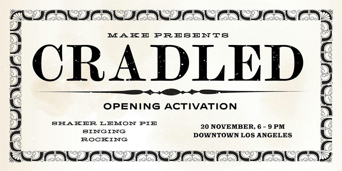 Opening Activation: \u2018CRADLED\u2019 presented by Make Hauser & Wirth
