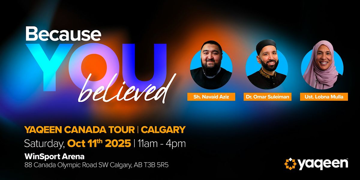 Yaqeen Canada Tour: Because You Believed - Calgary