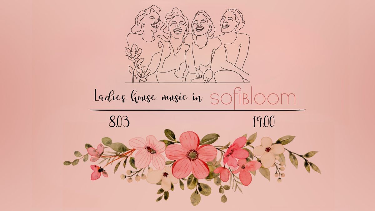 Ladies house music in SofiBloom \ud83d\udc90\ud83c\udfb6\ud83d\udc84