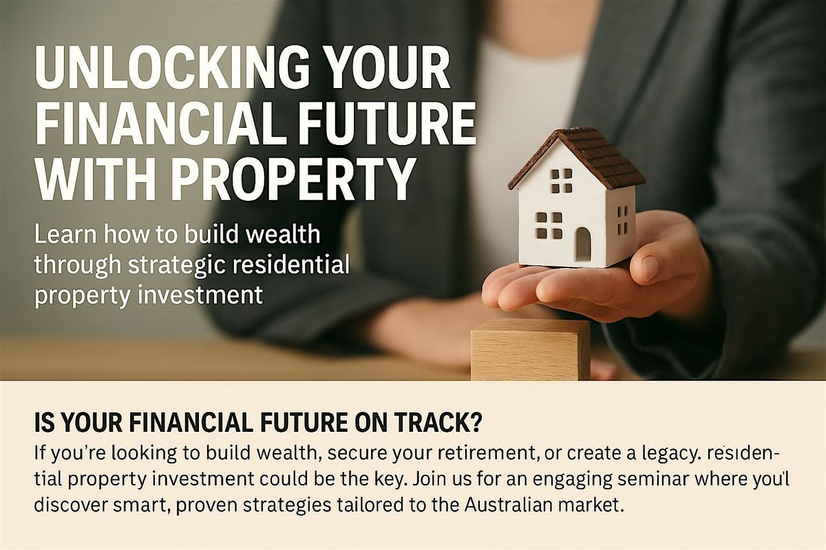 Unlocking Your Financial Future With Property