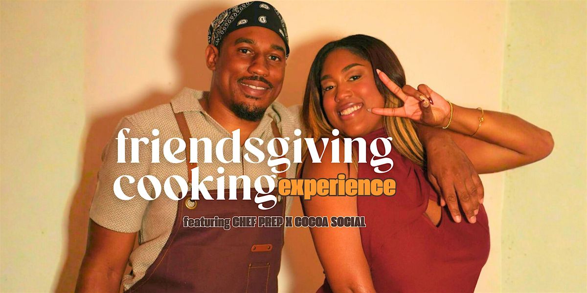 Friendsgiving Cooking Experience by Chef Prep x Cocoa Social