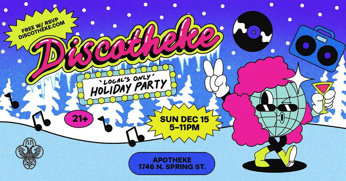 DISCOTHEKE - LOCALS ONLY HOLIDAY PARTY