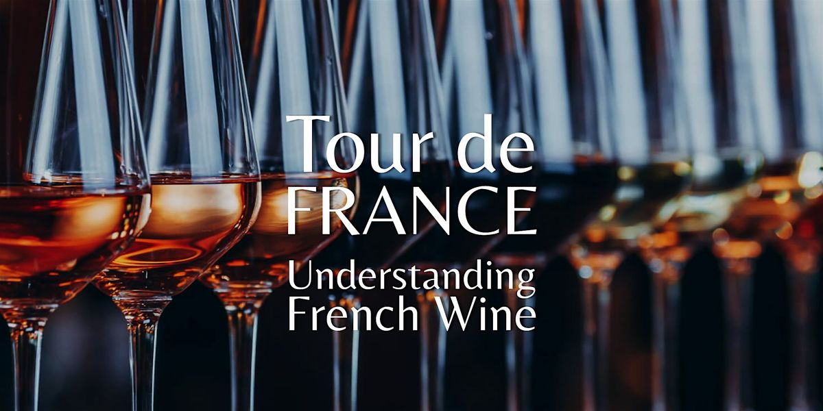 Tour de France: Understanding French Wine @ The Spirited Gourmet