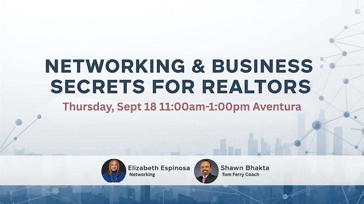 Networking & Business Growth Secrets for Realtors \u2013 Aventura Event