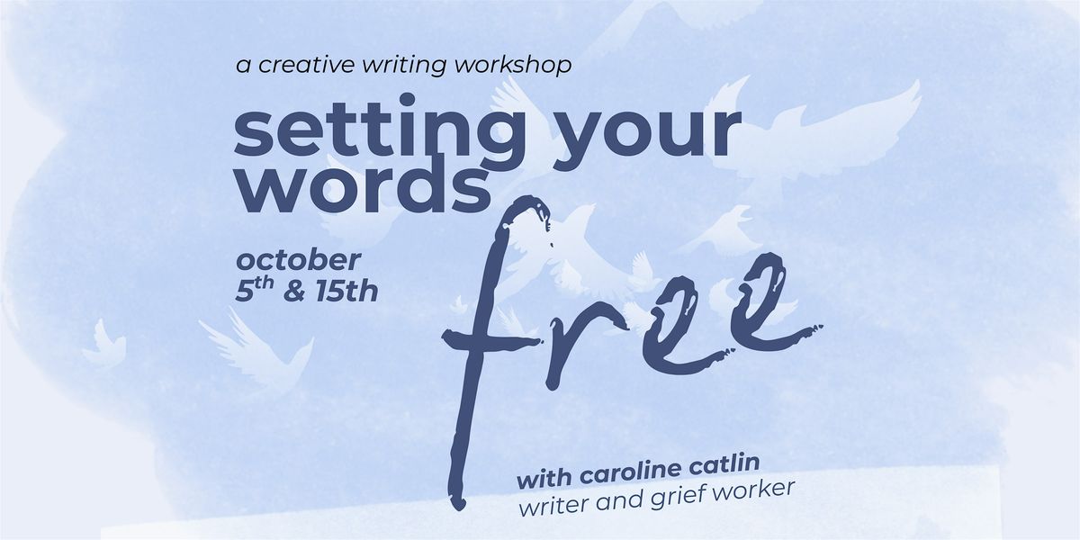 Setting Your Words Free: a creative writing workshop