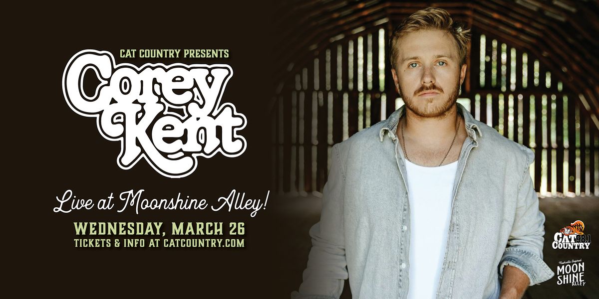 COREY KENT AT MOONSHINE ALLEY - Wednesday March 26th